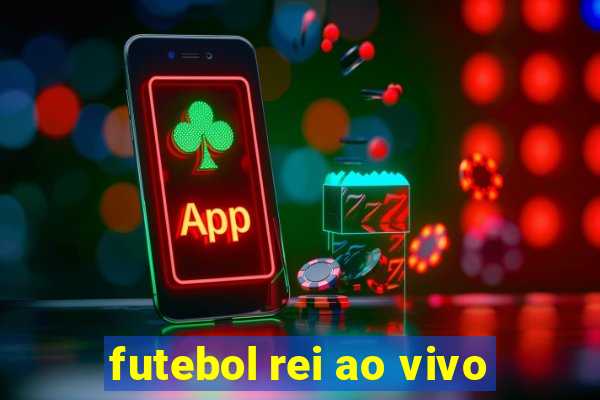 futebol rei ao vivo